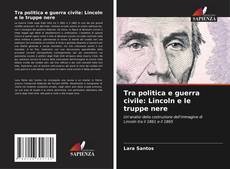 Portada del libro de Tra politica e guerra civile: Lincoln e le truppe nere