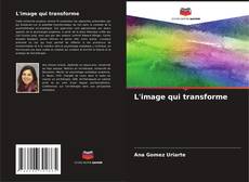 Bookcover of L'image qui transforme
