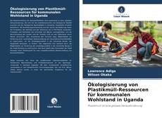 Couverture de Ökologisierung von Plastikmüll-Ressourcen für kommunalen Wohlstand in Uganda