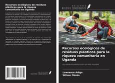 Bookcover of Recursos ecológicos de residuos plásticos para la riqueza comunitaria en Uganda