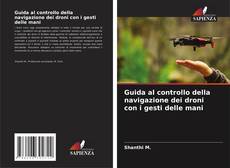 Capa do livro de Guida al controllo della navigazione dei droni con i gesti delle mani 