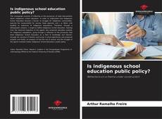 Обложка Is indigenous school education public policy?