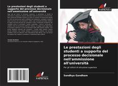 Copertina di Le prestazioni degli studenti a supporto del processo decisionale nell'ammissione all'università