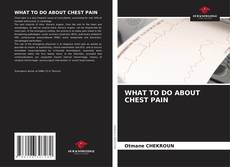 Portada del libro de WHAT TO DO ABOUT CHEST PAIN