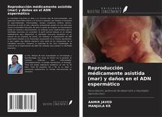 Capa do livro de Reproducción médicamente asistida (mar) y daños en el ADN espermático 