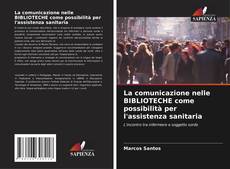 Обложка La comunicazione nelle BIBLIOTECHE come possibilità per l'assistenza sanitaria