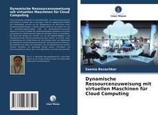 Dynamische Ressourcenzuweisung mit virtuellen Maschinen für Cloud Computing kitap kapağı