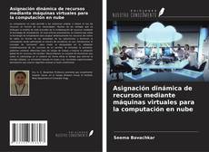 Buchcover von Asignación dinámica de recursos mediante máquinas virtuales para la computación en nube