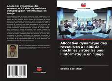 Portada del libro de Allocation dynamique des ressources à l'aide de machines virtuelles pour l'informatique en nuage