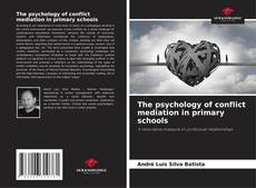 Bookcover of The psychology of conflict mediation in primary schools