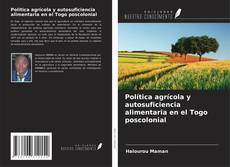 Bookcover of Política agrícola y autosuficiencia alimentaria en el Togo poscolonial