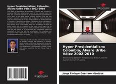 Hyper Presidentialism: Colombia, Álvaro Uribe Vélez 2002-2010的封面