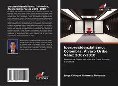 Borítókép a  Iperpresidenzialismo: Colombia, Álvaro Uribe Vélez 2002-2010 - hoz