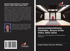Iperpresidenzialismo: Colombia, Álvaro Uribe Vélez 2002-2010 kitap kapağı