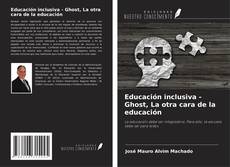 Bookcover of Educación inclusiva - Ghost, La otra cara de la educación