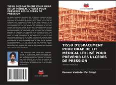 Buchcover von TISSU D'ESPACEMENT POUR DRAP DE LIT MÉDICAL UTILISÉ POUR PRÉVENIR LES ULCÈRES DE PRESSION