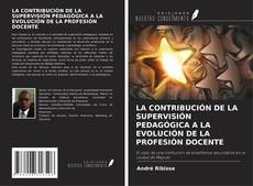 Обложка LA CONTRIBUCIÓN DE LA SUPERVISIÓN PEDAGÓGICA A LA EVOLUCIÓN DE LA PROFESIÓN DOCENTE