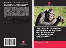 Buchcover von Contribuição do turismo baseado em chimpanzés para os meios de subsistência das comunidades