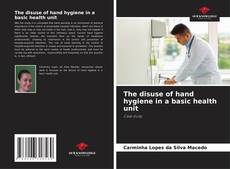 Bookcover of The disuse of hand hygiene in a basic health unit
