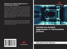 Inmate-on-inmate aggression in Venezuelan prisons kitap kapağı