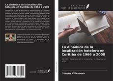 La dinámica de la localización hotelera en Curitiba de 1966 a 2008 kitap kapağı