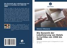 Portada del libro de Die Dynamik der Lokalisierung von Hotels in Curitiba von 1966 bis 2008