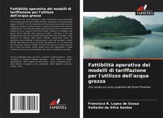 Bookcover of Fattibilità operativa dei modelli di tariffazione per l'utilizzo dell'acqua grezza