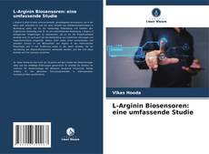 Copertina di L-Arginin Biosensoren: eine umfassende Studie