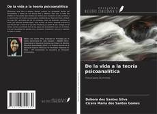 Bookcover of De la vida a la teoría psicoanalítica