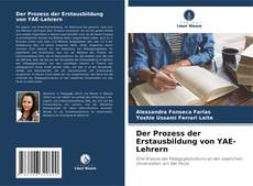 Bookcover of Der Prozess der Erstausbildung von YAE-Lehrern
