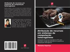 Atribuição de recursos em sistemas de computação heterogéneos kitap kapağı
