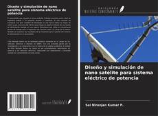 Bookcover of Diseño y simulación de nano satélite para sistema eléctrico de potencia