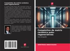 Buchcover von Compósitos de matriz cerâmica auto-regenerativos