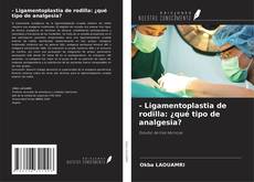 Copertina di - Ligamentoplastia de rodilla: ¿qué tipo de analgesia?