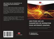 Bookcover of UNE ÉTUDE SUR LES PARAMÈTRES DE DOMINATION POUR DIFFÉRENTS GRAPHES