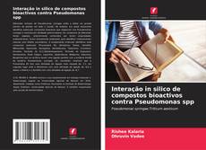 Buchcover von Interação in silico de compostos bioactivos contra Pseudomonas spp