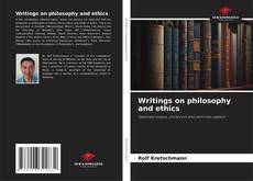 Bookcover of Writings on philosophy and ethics