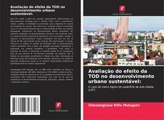 Avaliação do efeito da TOD no desenvolvimento urbano sustentável: kitap kapağı
