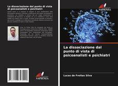 Bookcover of La dissociazione dal punto di vista di psicoanalisti e psichiatri