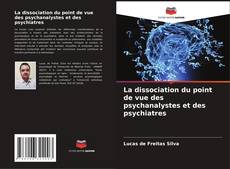 Bookcover of La dissociation du point de vue des psychanalystes et des psychiatres