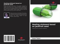 Portada del libro de Healing ointment based on jackfruit seed