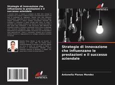Обложка Strategie di innovazione che influenzano le prestazioni e il successo aziendale