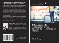 Bookcover of El impacto de la inmigración en los salarios de los nativos en Irlanda