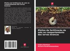 Capa do livro de Efeitos da fertilização do solo no comportamento das larvas brancas 