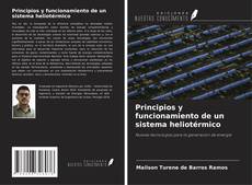 Bookcover of Principios y funcionamiento de un sistema heliotérmico