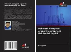 Copertina di Polimeri, composti organici e proprietà fisiche dei liquidi