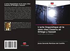 Buchcover von L'acte linguistique et le sens chez Coseriu et Ortega y Gasset
