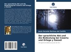 Der sprachliche Akt und die Bedeutung bei Coseriu und Ortega y Gasset kitap kapağı