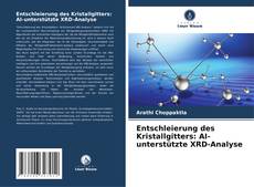 Buchcover von Entschleierung des Kristallgitters: AI-unterstützte XRD-Analyse