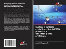 Bookcover of Svelare il reticolo cristallino: Analisi XRD potenziata dall'intelligenza artificiale